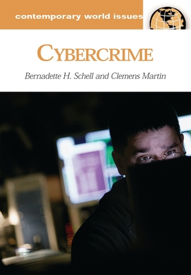 Cybercrime: A Reference Handbook - Schell, Bernadette H, and Martin, Clemens