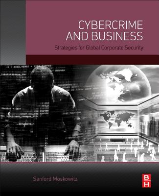 Cybercrime and Business: Strategies for Global Corporate Security - Moskowitz, Sanford