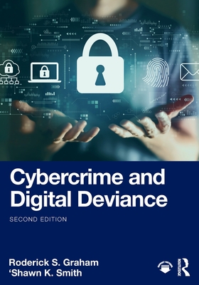 Cybercrime and Digital Deviance - Graham, Roderick S, and Smith, 'Shawn K