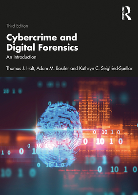 Cybercrime and Digital Forensics: An Introduction - Holt, Thomas J, and Bossler, Adam M, and Seigfried-Spellar, Kathryn C