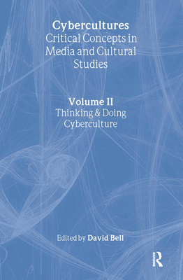 Cybercultures: Critical Concepts in Media and Cultural Studies - Bell, David (Editor)