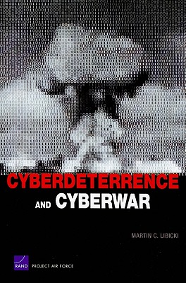 Cyberdeterrence and Cyberwar - Libicki, Martin C