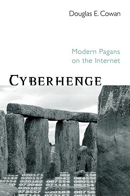 Cyberhenge: Modern Pagans on the Internet - Cowan, Douglas E