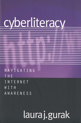 Cyberliteracy: Navigating the Internet with Awareness - Gurak, Laura J, Professor