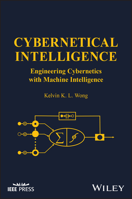 Cybernetical Intelligence: Engineering Cybernetics with Machine Intelligence - Wong, Kelvin K L