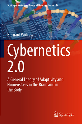 Cybernetics 2.0: A General Theory of Adaptivity and Homeostasis in the Brain and in the Body - Widrow, Bernard