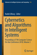 Cybernetics and Algorithms in Intelligent Systems: Proceedings of 7th Computer Science On-Line Conference 2018, Volume 3
