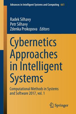 Cybernetics Approaches in Intelligent Systems: Computational Methods in Systems and Software 2017, Vol. 1 - Silhavy, Radek (Editor), and Silhavy, Petr (Editor), and Prokopova, Zdenka (Editor)