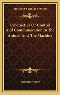 Cybernetics Or Control And Communication In The Animal And The Machine