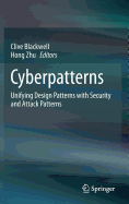 Cyberpatterns: Unifying Design Patterns with Security and Attack Patterns