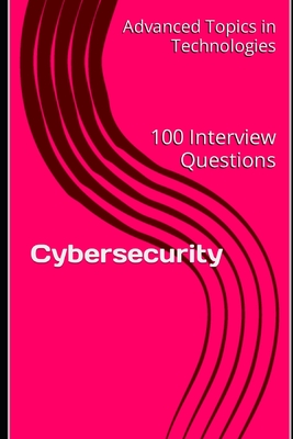 Cybersecurity: 100 Interview Questions - Wang, X Y