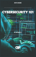 Cybersecurity 101: Vom Anf?nger zum Experten