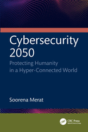 Cybersecurity 2050: Protecting Humanity in a Hyper-Connected World