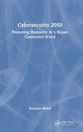 Cybersecurity 2050: Protecting Humanity in a Hyper-Connected World