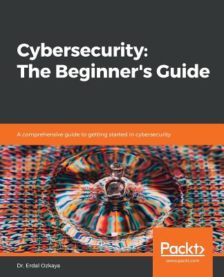 Cybersecurity: A comprehensive guide to getting started in cybersecurity - Ozkaya, Erdal