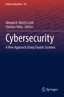 Cybersecurity: A New Approach Using Chaotic Systems - Abd El-Latif, Ahmed A. (Editor), and Volos, Christos (Editor)