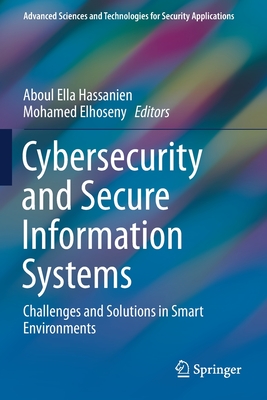 Cybersecurity and Secure Information Systems: Challenges and Solutions in Smart Environments - Hassanien, Aboul Ella (Editor), and Elhoseny, Mohamed (Editor)