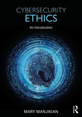 Cybersecurity Ethics: An Introduction - Manjikian, Mary