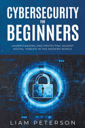 Cybersecurity for Beginners: A  omprehensive Guide on Protecting Against Digital Threats in the Modern World