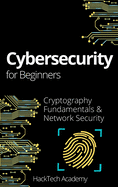 Cybersecurity For Beginners: Cryptography Fundamentals & Network Security