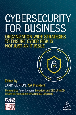 Cybersecurity for Business: Organization-Wide Strategies to Ensure Cyber Risk Is Not Just an IT Issue - Clinton, Larry (Editor)