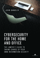 Cybersecurity for the Home and Office: The Lawyer's Guide to Taking Charge of Your Own Information Security