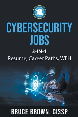 Cybersecurity Jobs 3- in-1 Value Bundle: Resume, Career Paths, and Work From Home - Brown, Bruce