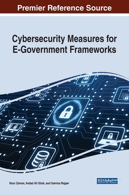 Cybersecurity Measures for E-Government Frameworks - Zaman, Noor (Editor), and Shah, Imdad Ali (Editor), and Rajper, Samina (Editor)