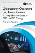 Cybersecurity Operations and Fusion Centers: A Comprehensive Guide to SOC and TIC Strategy