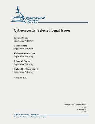 Cybersecurity: Selected Legal Issues - Stevens, Gina, and Ruane, Kathleen Ann, and Dolan, Alissa M