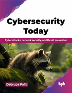 Cybersecurity Today: Cyber attacks, network security, and threat prevention (English Edition)