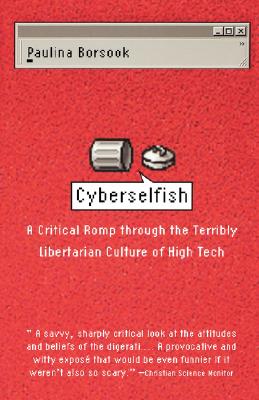 Cyberselfish a Critical Romp Through the Terribly Libertarian Culture of High Tech - Borsook, Paulina