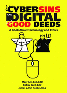 Cybersins and Digital Good Deeds: A Book about Technology and Ethics