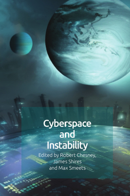 Cyberspace and Instability - Chesney, Robert (Editor), and Shires, James (Editor), and Smeets, Max (Editor)