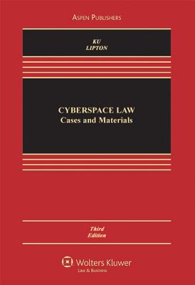 Cyberspace Law: Cases and Materials - Ku, Raymond S, and Lipton, Jacqueline D