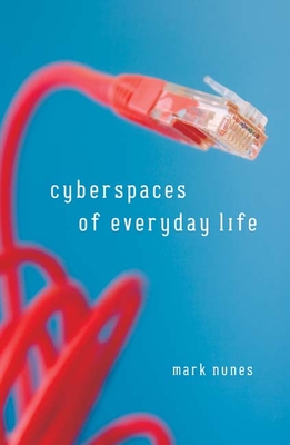 Cyberspaces Of Everyday Life - Nunes, Mark