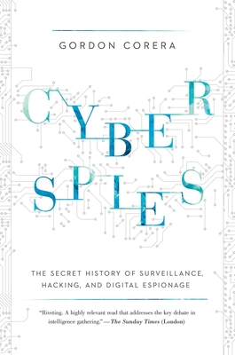 Cyberspies: The Secret History of Surveillance, Hacking, and Digital Espionage - Corera, Gordon