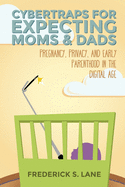 Cybertraps for Expecting Moms & Dads: Pregnancy, Privacy, and Early Parenthood in the Digital Age