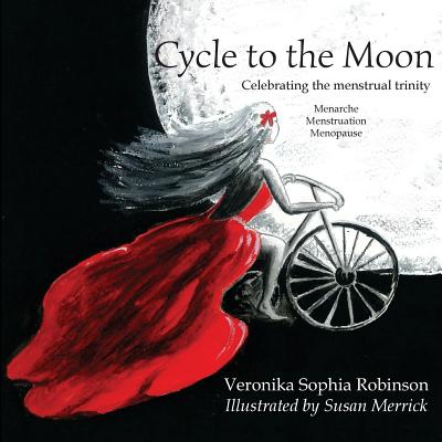 Cycle to the Moon: Celebrating the Menstrual Trinity - Robinson, Veronika Sophia