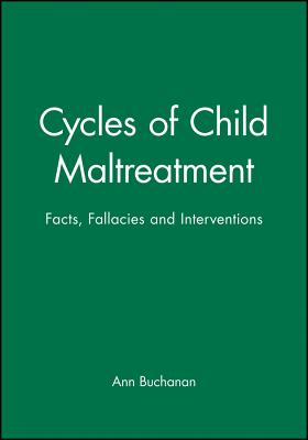 Cycles of Child Maltreatment: Facts, Fallacies and Interventions - Buchanan, Ann
