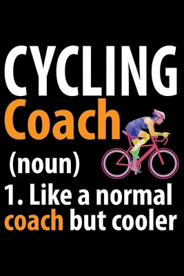 Cycling Coach 1. Like A Normal Coach But Cooler: Cool Cycling Coach Journal Notebook - Gifts Idea for Cycling Coach Notebook for Men & Women. - House, Kiddooprint