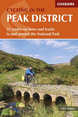 Cycling in the Peak District: 21 routes on lanes and tracks in and around the National Park - Dakin, Chiz