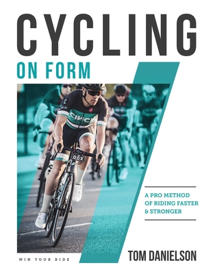 Cycling on Form: A Pro Method of Riding Faster and Stronger - Danielson, Tom, and Danielson, Kourtney