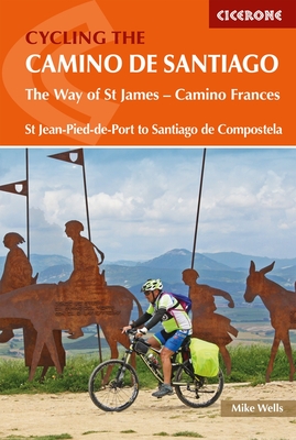 Cycling the Camino de Santiago: The Way of St James - Camino Frances - Wells, Mike