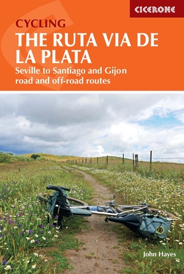 Cycling the Ruta Via de la Plata: On and off-road options on the Camino from Seville to Santiago and Gijon - Hayes, John