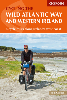 Cycling the the Wild Atlantic Way and Western Ireland: 6 Cycle Tours Along Ireland's West Coast - Cooper, Tom