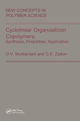 Cyclolinear Organosilicon Copolymers: Synthesis, Properties, Application - Mukbaniani, O V, and Zaikov, Gennadifi Efremovich