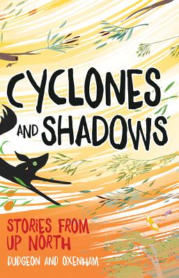 Cyclones and Shadows: Stories from Up North: Bawoo and Badudu Stories - Dudgeon and Oxenham, Dudgeon and Oxenham