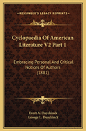Cyclopaedia of American Literature V2 Part 1: Embracing Personal and Critical Notices of Authors (1881)