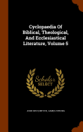 Cyclopaedia Of Biblical, Theological, And Ecclesiastical Literature, Volume 5
